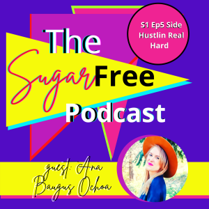S1 Ep5 Getting Real Coin Pt. II: Side Hustlin Real Hard w/ Ana Baugus Ochoa