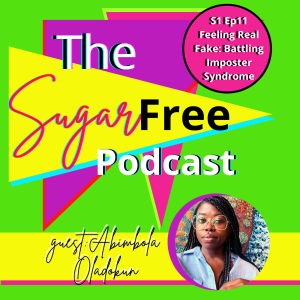 S1 Ep11 Feeling Real Fake: Battling Imposter Syndrome /w Abimbola Oladokun