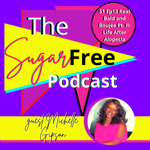 S1 Ep 13 Real Bald and Boujee Part II: Life After Alopecia feat. Michelle Gipson