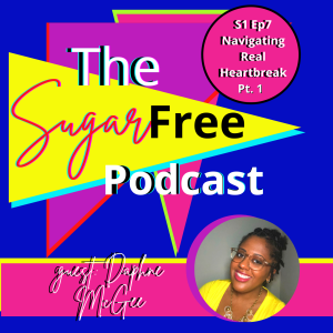 S1 Ep7 Navigating Real Heartbreak Part I: Breaking Cycles of Toxicity /w Daphne McGee