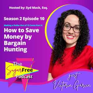 S2 Ep10 Making a Dollar Out of 15 Cents Part II: How to Save Money by Bargain Hunting feat. Victoria Garcia