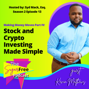 S2 Ep13 Making Money Moves Part IV: Stock and Crypto Investing Made Simple feat. Kevin Matthews