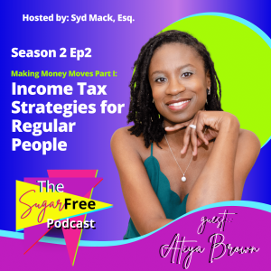 S2 Ep2 Making Money Moves Part I: Income Tax Strategies for Regular People feat. Atiya Brown