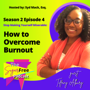 S2 Ep4 Stop Making Yourself Miserable: How to Overcome Burnout feat. Tiffany Albury