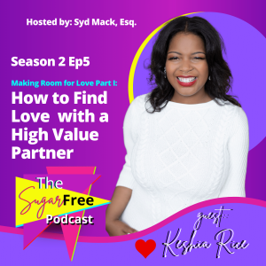 S2 Ep5 Making Room for Love Part I: How to Find Love in a High Value Partner feat. Keshia Rice