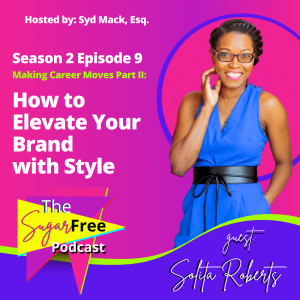 S2 Ep9 Making Career Moves Part II: How to Elevate Your Brand with Style feat. Solita Roberts