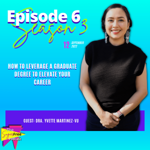 S3 Ep6 How to Leverage a Graduate Degree to Elevate Your Career feat. Dra. Yvette Martinez-Vu