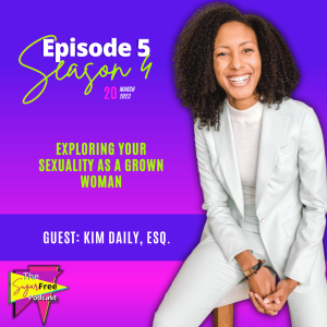 S4 Ep5 How to Explore Your Sexuality as a Grown Woman feat. Kim Daily, Esq.
