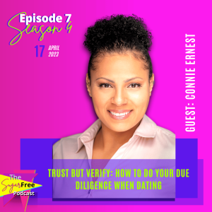 S4 Ep7 Trust But Verify: How to Do Your Due Diligence When Dating feat. Connie Ernest