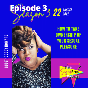 S3 Ep3 How to Take Ownership of Your Sexual Pleasure feat. Goody Howard, MSW, MPH