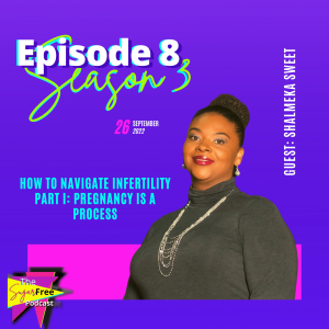 S3 Ep8 How to Navigate Infertility Part I: The Process of Pregnancy feat. Shalmeka Sweet