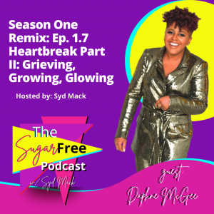 Navigating Real Heartbreak Part II: Grieving, Growing and Glowing /w Daphne McGee (Remix)