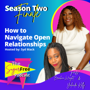 S2 Ep14 Making Room for Love Part II: How to Navigate Open Relationships feat. Yolanda Kelly and Breahna Wright