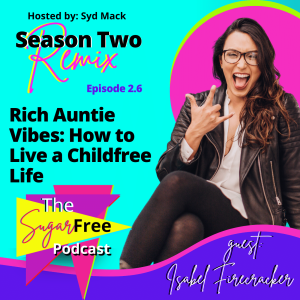 Rich Auntie Vibes: How to Live a Childfree Life feat. Isabel Firecracker (Remix)