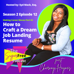 S2 Ep12 Making Career Moves Part III: How to Craft a Dream- Job Landing Resume feat. Charnay Haynes