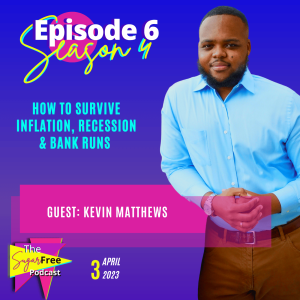 S4 Ep6 How to Survive Inflation, Recession and Bank Runs feat. Kevin Matthews
