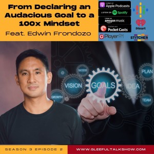 S3 E2: From Declaring an Audacious Goal To A 100x Mindset