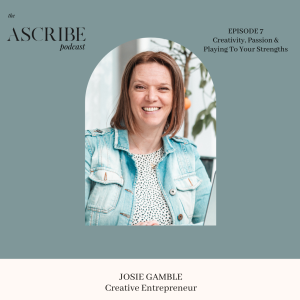 07: Creativity, Passion &  Playing To Your Strengths with Josie Gamble