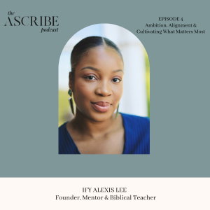 04: Ambition, Alignment & Cultivating What Matters Most with Ify Alexis Lee
