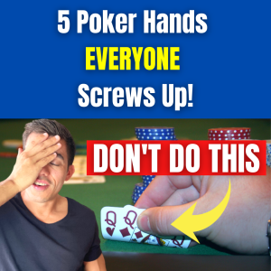 5 Simple Poker Hands EVERYONE Screws Up!