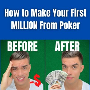 How to Make Your First MILLION From Poker