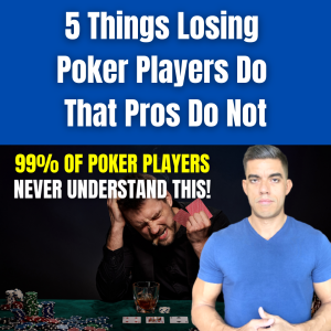 5 Things Losing Poker Players Do That Pros Do Not