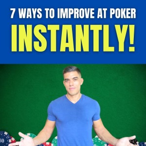 7 Ways to Improve at Poker INSTANTLY! (2022)