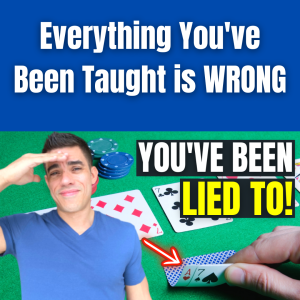 EVERYTHING You’ve Been Taught About Poker IS WRONG!