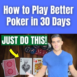 How to Play Better Poker in 30 Days (JUST DO THIS!)