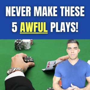 5 Poker DON’Ts!! Avoid These TERRIBLE Plays