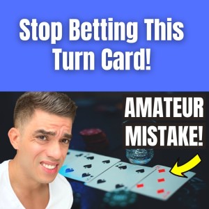 Stop Betting the Turn Like This! (Amateur Mistake)
