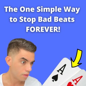 The One Simple Way to Stop Bad Beats FOREVER!
