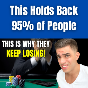 This KEEPS 95% Of People From WINNING at Poker