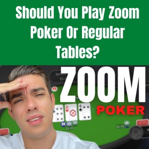 Should You Play Zoom Poker or Regular Tables?