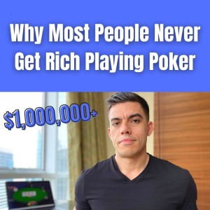 Why Most People Never Get Rich Playing Poker