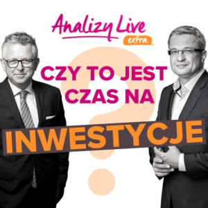 Czy to jest czas na inwestycje?