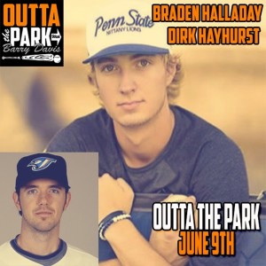 Outta The Park Ep. 113, June 9, 2019 - Guests - Dirk Hayhurst, Braden Halladay