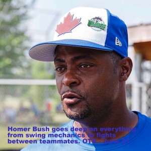 Homer Bush goes deep on everything from swing mechanics to fights between teammates. OTP - June 27