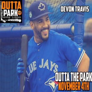 Outta The Park Ep. 83, Nov. 4, 2018 - Guest - Devon Travis