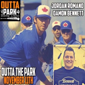 Outta The Park Ep. 84, Nov. 11, 2018 - Guests - Jordan Romano, Damon Bennett