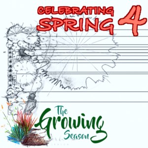 The Growing Season April 10, 2021 - Celebrating Spring Pt. 4