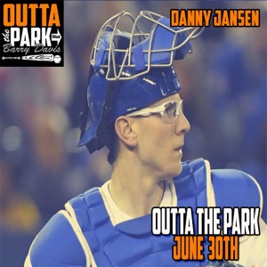 Outta The Park Ep. 116, July 1, 2019 - Guest Danny Jansen
