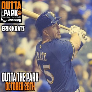 Outta The Park Ep. 82, Oct. 28:18 - Guest - Erik Kratz