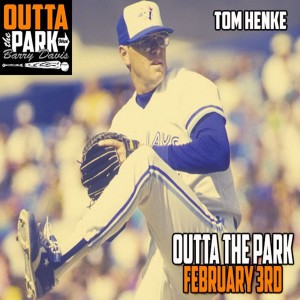 Outta The Park Ep. 95, Feb 3, 2019 - Guest - Tom Henke