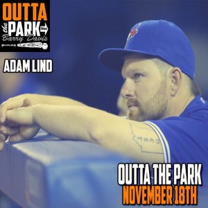 Outta The Park Ep. 85, Nov. 18, 2018 - Guests - Adam Lind, Brian Jeroloman