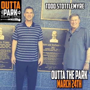 Outta The Park Ep. 102, March 24, 2019 - Guest - Todd Stottlemyre