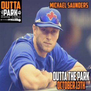 Outta The Park Ep. 131, Oct. 13, 2019 - Guest - Michael Saunders