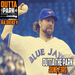 Outta The Park Ep. 115, June 23, 1029 - Guest - R.A. Dickey