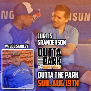 Outta The Park Ep. 72, Aug 19, 2018 - Guests - Curtis Granderson, Bob Stanley