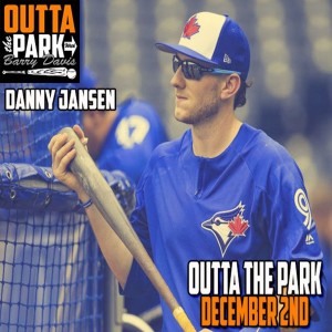 Outta The Park Ep. 87, Dec. 2, 2018 - Guest - Danny Jansen